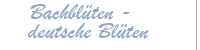 Bachblüten, deutsche Blüten